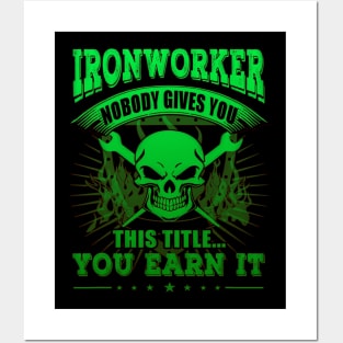 Ironworker Nobody Gives You This Title You Earn It Posters and Art